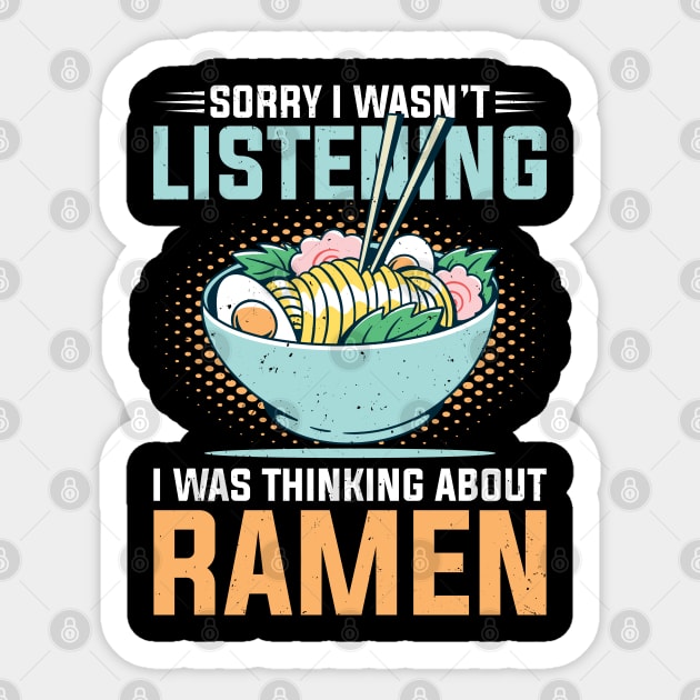 Sorry I wasn't listening I was thinking about Ramen Sticker by TeeGuarantee